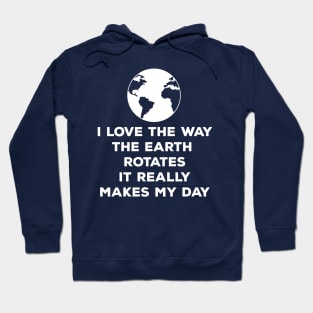 I Love How The Earth Rotates It Really Makes My Day | Cute Earth Day Shirts Hoodie